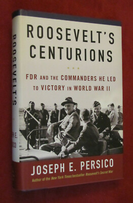 Roosevelt's Centurions : FDR and the Commanders He Led to Victory in World...NEW