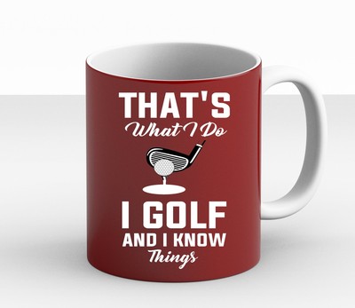 Thats What I Do I Golf And Know Things Sports Lovers Gift Birthday New Mug