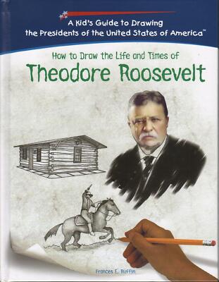 New How to Draw the Life and Times of THEODORE ROOSEVELT Kid's Guide Homeschool