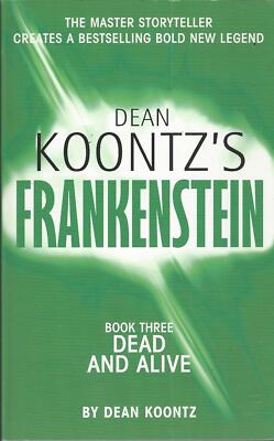 SIGNED DEAN KOONTZ FRANKENSTEIN BOOK THREE: DEAD AND ALIVE - TRUE 1ST 2009
