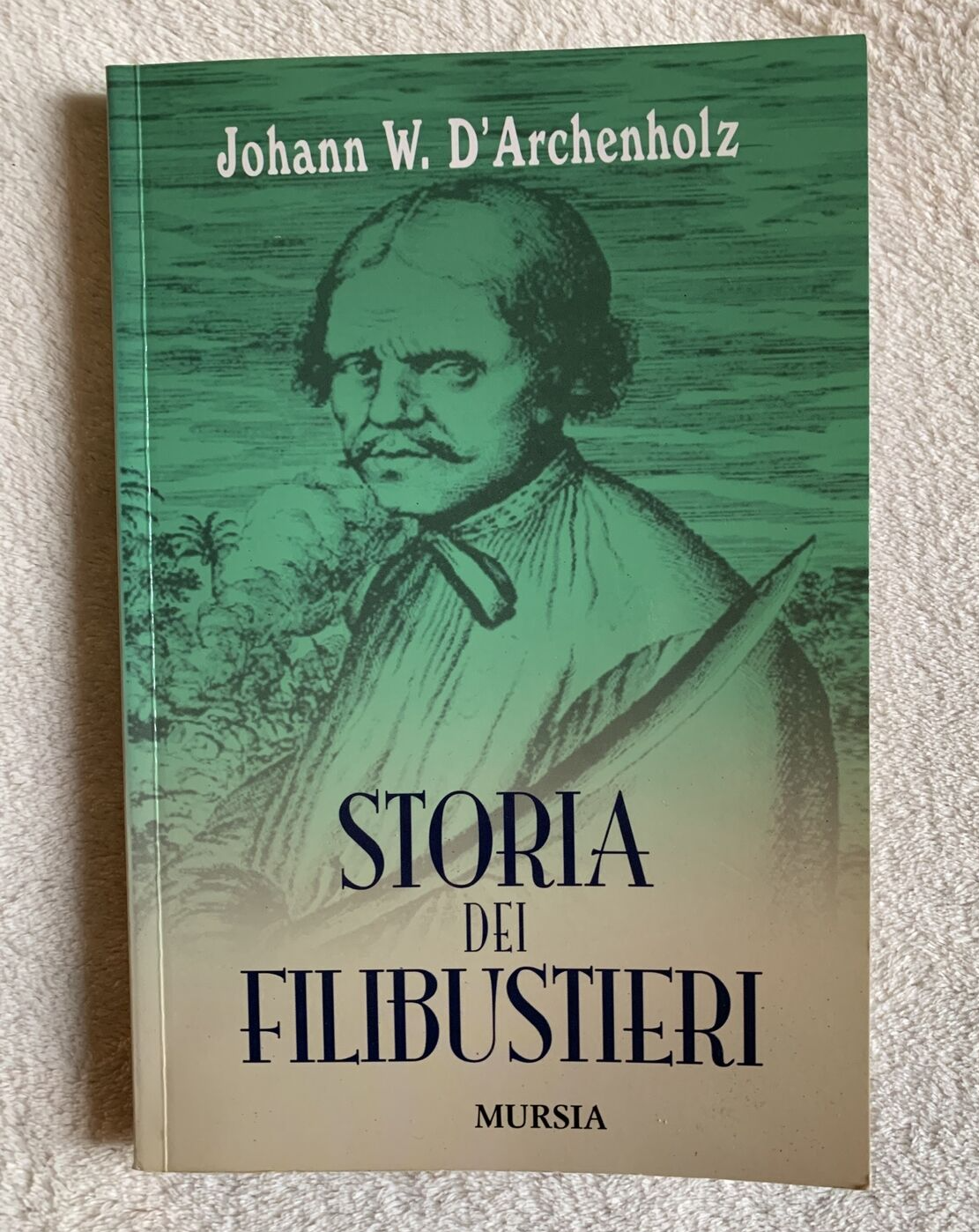 Storia dei Filibustieri, Johann W. D'Archenholz - Mursia 2007