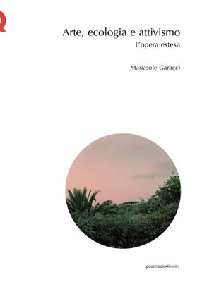 Libri Garacci Mariasole - Arte, Ecologia, Attivismo. L'opera Estesa