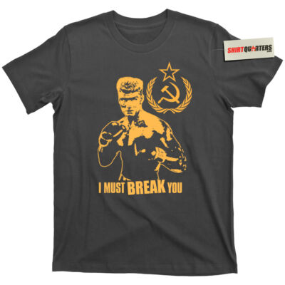 Ivan Drago I MUST BREAK YOU Win Rocky Win 2 4 IV If He Dies He Dies Tee T Shirt