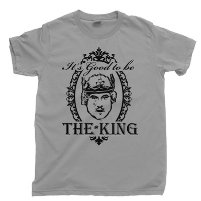 It's Good To Be The King T Shirt Mel Brooks History Of World Louis Piss Boy Tee
