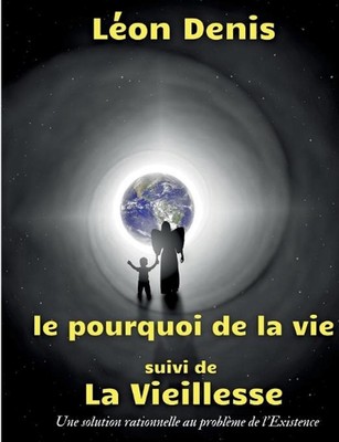 Le pourquoi de la vie, suivi de La Vieillesse: Une solution rationnelle au probl