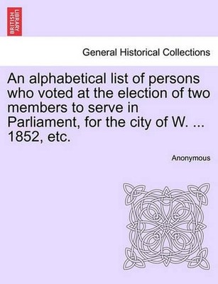 An Alphabetical List of Persons Who Voted at the Election of Two Members to Serv