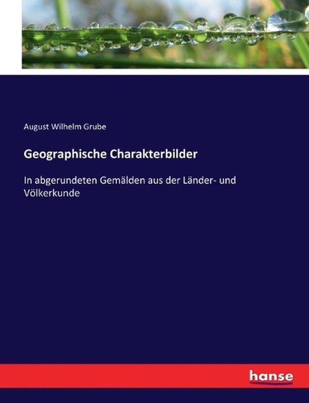 Geographische Charakterbilder: In Abgerundeten Gem?Lden Aus Der L?Nder- Und V?Lk