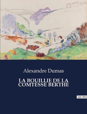 La Bouillie de la Comtesse Berthe by Alexandre Dumas Paperback Book