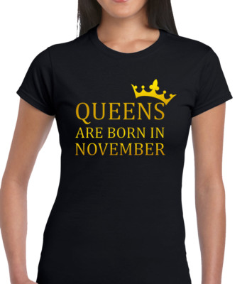 QUEENS ARE BORN NOVEMBER LADIES T SHIRT WOMENS BIRTHDAY PRESENT GIFT MUM WIFE