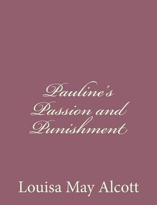 Pauline's Passion and Punishment by Louisa May Alcott (English) Paperback Book
