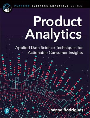 Product Analytics: Applied Data Science Techniques for Actionable Consumer Insig