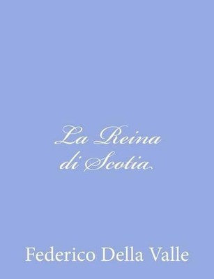 La Reina di Scotia by Federico Della Valle (Italian) Paperback Book