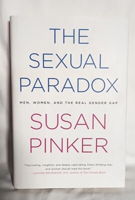 THE SEXUAL PARADOX: MEN, WOMEN AND THE REAL GENDER GAP By Susan Pinker **Mint**