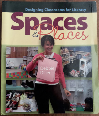 Spaces and Places : Designing Classrooms for Literacy by Debbie Diller (2008,...