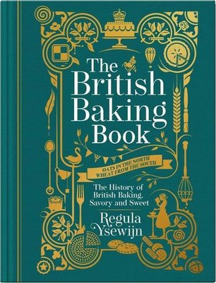 British Baking Book: The History of British Baking, Savory and Sweet by Regula Y