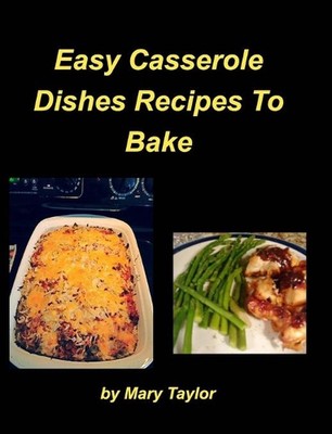 Easy Casserole Dishes To Bake: Casseroles Chicken Beef Clam Green Bean Family Ea