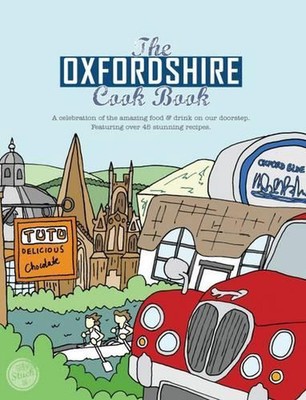 The Oxfordshire Cook Book: Celebrating the Amazing Food & Drink on Our Doorstep 