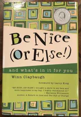 Be Nice or Else book and what's in It for You by Winn Claybaugh 2004