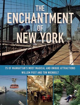 The Enchantment of New York: 75 of Manhattan's Most Magical and Unique Attractio