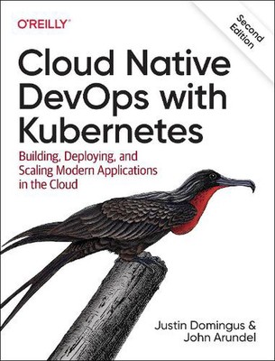Cloud Native Devops with Kubernetes 2e: Building, Deploying, and Scaling Modern 