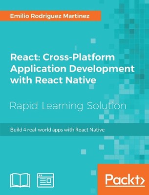 React: Cross-Platform Application Development with React Native: Build 4 real-wo