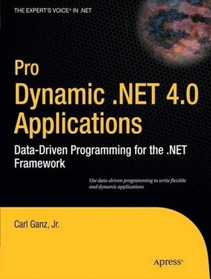 Pro Dynamic .NET 4.0 Applications: Data-Driven Programming for the .NET Framewor