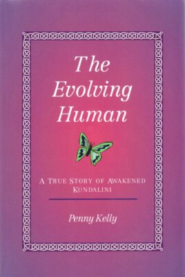 The Evolving Human: A True Story of Awakened Kundalini