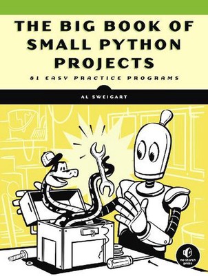 The Big Book of Small Python Projects: 81 Easy Practice Programs by Al Sweigart 