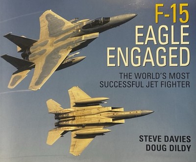 F-15 Eagle Engaged: The world’s most successful jet fighter Steve Davis Doug Dil