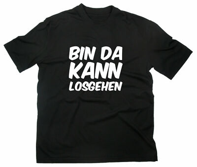 Bin da kann Losgehen Fun T-Shirt Lustig Spruch Sprüche Funny Party los gehen