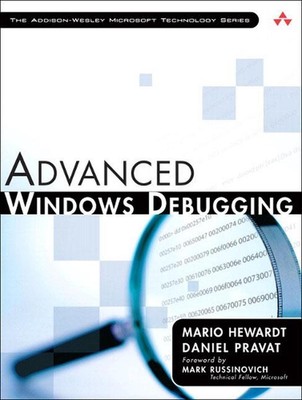 Advanced Windows Debugging: Developing and Administering Reliable, Robust, and S