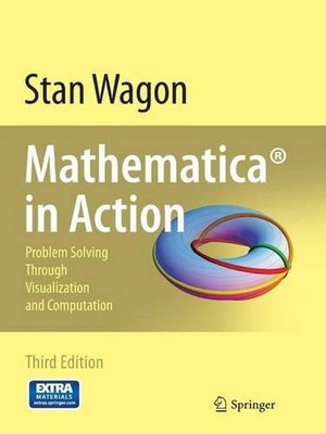 Mathematica in Action: Problem Solving Through Visualization and Computation by 