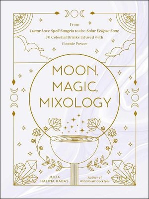 Moon, Magic, Mixology: From Lunar Love Spell Sangria to the Solar Eclipse Sour, 