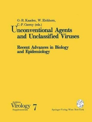 Unconventional Agents and Unclassified Viruses: Recent Advances in Biology and E