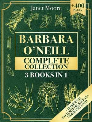 Barbara O Neill Complete Collection: 400+ Pages of Natural and Herbal Remedies