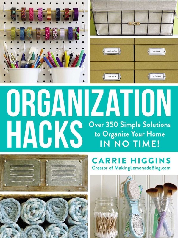 Organization Hacks: Over 350 Simple Solutions to Organize Your Home