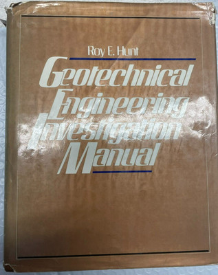Geotechnical Engineering Investigation Manual by Roy E Hunt 