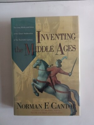 Inventing the Middle Ages : The Lives, Works, and Ideas of the Great...