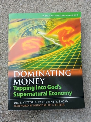 Dominating Money : Tapping into God's Supernatural Economy Paperb