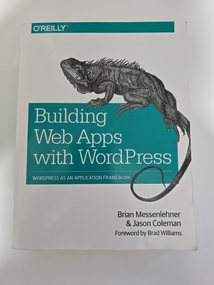 Building Web Apps with WordPress: WordPress as an Application Framework