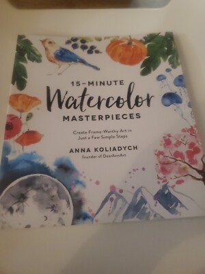 15-Minute Watercolor Masterpieces : Create Frame-Worthy Art in Ju