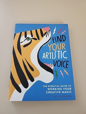 Lisa Congdon X Chronicle Find Your Artistic Voice : The Essential Guide to