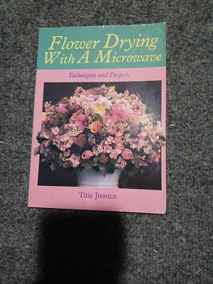Flower Drying with a Microwave - Techniques and Projects by Titia Joosten