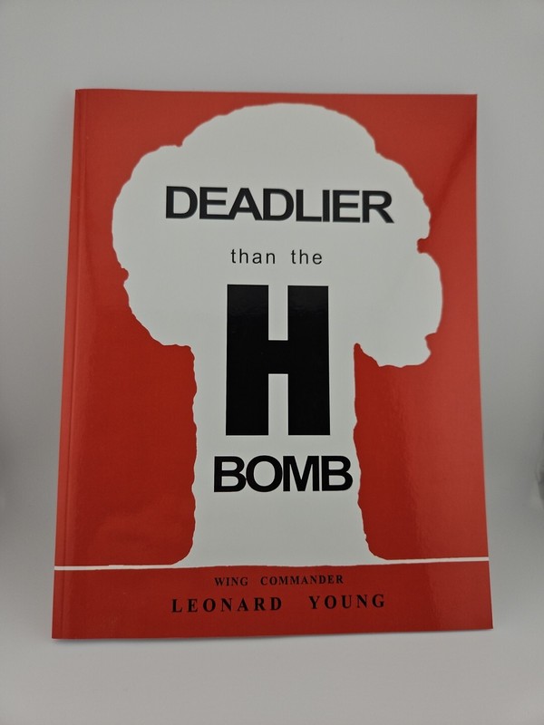 Deadlier than the H Bomb by Wing Commander Leonard Young