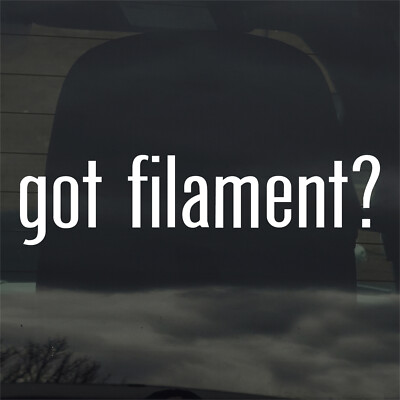 Got Filament? Custom Vinyl Sticker Decal 3D Printing PLA STL Maker Model