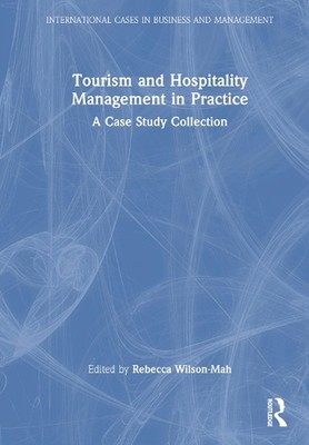 Tourism and Hospitality Management in Practice: A Case Study Collection by Rebec