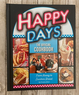Happy Days: the Official Cookbook : From Aaaay to Zucchini Bread, Hardcover b...