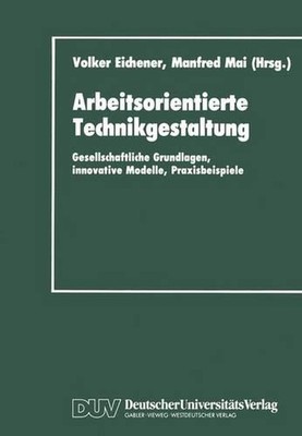 Arbeitsorientierte Technikgestaltung: Gesellschaftliche Grundlagen, innovative M