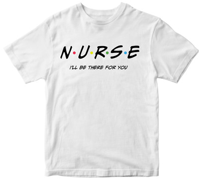 Nurse I Will Be There For You T-shirt Cute Nurse Graduation Friends Funny Gifts