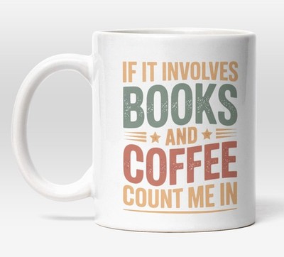 If It Involves Books And Coffee Mug – Funny Reading Coffee Cup Gift UK
